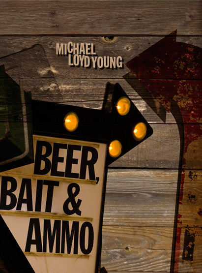 Beer, Bait & Ammo – Michael Loyd Young (Hardcover)